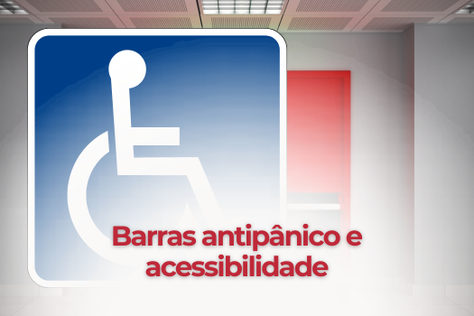 Acessibilidade e Barras Antipânico
