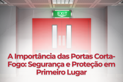 A Importância das Portas Corta-Fogo: Segurança e Proteção em Primeiro Lugar
